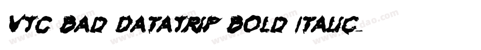VTC Bad DataTrip Bold Italic字体转换